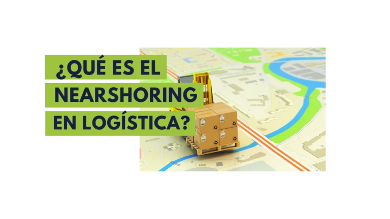 Nearshoring: ¿Cómo está cambiando la logística?
